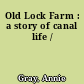 Old Lock Farm : a story of canal life /