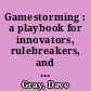 Gamestorming : a playbook for innovators, rulebreakers, and changemakers /