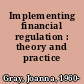 Implementing financial regulation : theory and practice /