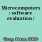 Microcomputers : software evaluation /