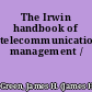 The Irwin handbook of telecommunications management /