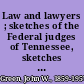 Law and lawyers ; sketches of the Federal judges of Tennessee, sketches of the attorneys general of Tennessee, legal miscellany, reminiscences.