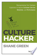 Culture hacker : reprogramming your employee experience to improve customer service, retention, and performace /