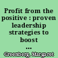 Profit from the positive : proven leadership strategies to boost productivity and transform your business /