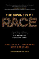The business of race : how to create and sustain an antiracist workplace : and why it's actually good for business /