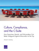 Culture, compliance, and the C-suite : how executives, boards, and policymakers can better safeguard against misconduct at the top /