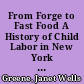 From Forge to Fast Food A History of Child Labor in New York State. Volume I: Colonial Times through the Civil War /