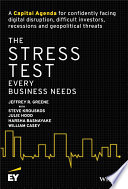 The stress test every business needs : a capital agenda for confidently facing digital disruption, difficult investors, recessions and geopolitical threats /