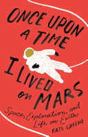 Once upon a time I lived on Mars : space, exploration, and life on earth /