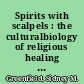 Spirits with scalpels : the culturalbiology of religious healing in Brazil /