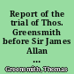 Report of the trial of Thos. Greensmith before Sir James Allan Park, in the county Hall, Nottingham, Saturday, July 22, 1837 : for the wilful murder of his four children, at Basford : to which is added, by permission, Dr. Blake's correspondence with the Secretary of State for the Home department.
