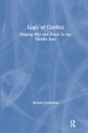 The logic of conflict : making war and peace in the Middle East /