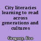 City literacies learning to read across generations and cultures /