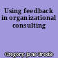 Using feedback in organizational consulting