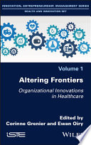 Altering Frontiers Organizational Innovations in Healthcare.