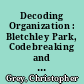 Decoding Organization : Bletchley Park, Codebreaking and Organization Studies.