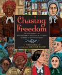 Chasing freedom : the life journeys of Harriet Tubman and Susan B. Anthony, inspired by historical facts /