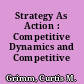 Strategy As Action : Competitive Dynamics and Competitive Advantage.