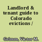 Landlord & tenant guide to Colorado evictions /