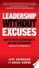 Leadership without excuses : how to create accountability and high-performance (instead of just talking about it) /