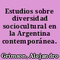 Estudios sobre diversidad sociocultural en la Argentina contemporánea.