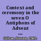 Context and ceremony in the seven O Antiphons of Advent : Suggestions for the performance of liturgical music in a concert setting /