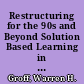 Restructuring for the 90s and Beyond Solution Based Learning in the Era of Smart Homes, Wired Communities, Fast Systems, Global Networks, and Fast Forward Learners in a Borderless World /