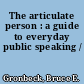 The articulate person : a guide to everyday public speaking /