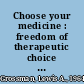 Choose your medicine : freedom of therapeutic choice in America /