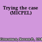 Trying the case (MICPEL)
