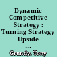 Dynamic Competitive Strategy : Turning Strategy Upside Down /