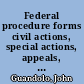 Federal procedure forms civil actions, special actions, appeals, criminal actions, bankruptcy, Court of Claims, Court of Customs and Patent Appeals, Customs Court, Tax Court and administration agencies /