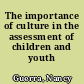 The importance of culture in the assessment of children and youth /