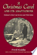 A Christmas carol and its adaptations : a critical examination of Dickens's story and its productions on screen and television /