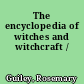 The encyclopedia of witches and witchcraft /