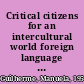 Critical citizens for an intercultural world foreign language education as cultural politics /