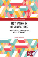 MOTIVATION IN ORGANISATIONS : searching for a meaningful work-life balance.