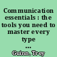Communication essentials : the tools you need to master every type of professional interaction /