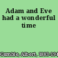 Adam and Eve had a wonderful time