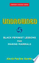 Undrowned : Black feminist lessons from marine mammals /