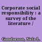 Corporate social responsibility : a survey of the literature /