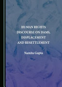 Human rights discourse on dams, displacement and resettlement /