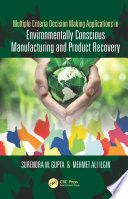 Multiple criteria decision making applications in environmentally conscious manufacturing and product recovery /