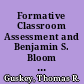 Formative Classroom Assessment and Benjamin S. Bloom Theory, Research, and Implications /