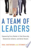 A team of leaders : empowering every member to take ownership, demonstrate initiative, and deliver results /