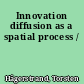 Innovation diffusion as a spatial process /