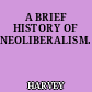 A BRIEF HISTORY OF NEOLIBERALISM.