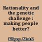 Rationality and the genetic challenge : making people better? /