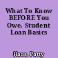 What To Know BEFORE You Owe. Student Loan Basics