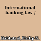 International banking law /